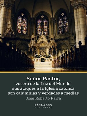 cover image of Señor Pastor, vocero de la Luz del Mundo, sus ataques a la Iglesia católica son calumnias